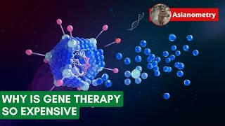 Why Gene Therapy is So Expensive