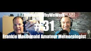 #31 Frankie MacDonald Amateur Meteorologist & Social Media Genius BrianVee Whywework