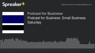 Podcast for Business: Small Business Saturday