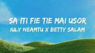 Iuly Neamtu x Betty Salam - Sa iti fie tie mai usor | Versuri