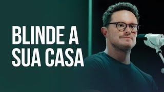 Blinde a sua casa | Deive Leonardo