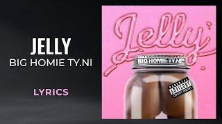 Big Homie Ty.Ni. - Jelly (LYRICS)