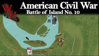 American Civil War: Battle of Island No. 10 - "Stronghold on the Mississippi"