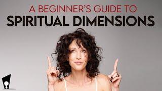 A Beginners Guide to Spiritual Dimensions | Your Doorway to a Better Life