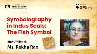 Symbolography in Indus Seals: The Fish Symbol - By Ms. Rekha Rao #IndicTalks