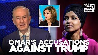 Bill O'Reilly on Ilhan Omar's Accusations Against Trump, and Margaret Brennan's Failure to Challenge