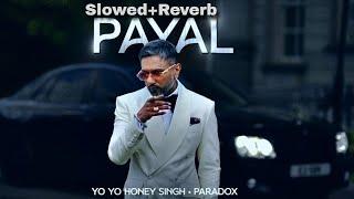 Payal (Slowed + Reverb) | Yo Honey Singh, Nora Fatehi, Paradox | Glory | O M LOFI