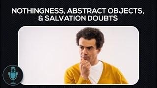 Questions on Nothingness, Abstract Objects, and Doubts About Salvation