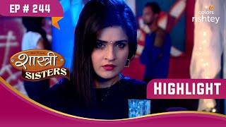 Aastha ने दिया Rohan को सहारा | Shastri Sisters | शास्त्री सिस्टर्स | Highlight | Ep. 244