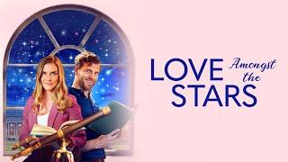 Love Amongst the Stars | Full ROMCOM Movie | Sara Canning | Patch May | Bruce Dawson | Leanne Lapp