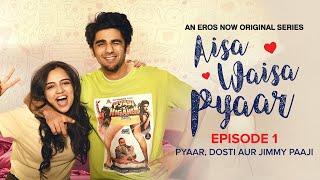 Aisa Waisa Pyaar | Episode 1 | Pyaar, Dosti aur Jimmy Paaji |  Ahsaas Channa, Prit Kamani