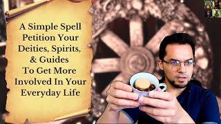 Simple Spell To Petition Your Deities, Guides, & Spirits To Get More Involved In Your Everyday Life