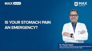 Is Your Stomach Pain an Emergency? | Dr. Piyush Gupta | Max Hospital, Shalimar Bagh