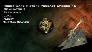 ROBOT WARS HISTORY PODCAST - EPISODE - 46 - DOMINATOR 2