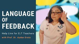 LANGUAGE OF FEEDBACK  | Help Line for ELT Teachers