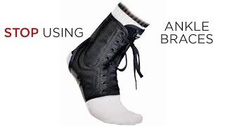 Do NOT Wear Ankle Braces! Here's why...