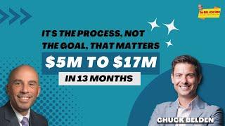 From $5million to $17million in 13 months with Chuck Belden