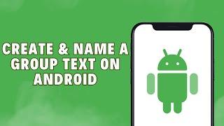 How To Create And Name A Group Text On Android 2024