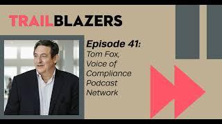 Trailblazers Podcast: Episode 41 - Tom Fox (Voice of Compliance Podcast Network)