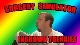 SURGERY SIMULATOR - INGROWN TOENAIL!!!