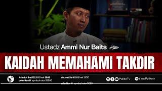  KAIDAH MEMAHAMI TAKDIR Ustadz Ammi Nur Baits, ST. BA. حَفِظَهُ اللّٰهُ تَعالَى