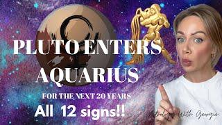 PLUTO ENTERS AQUARIUS FOR 20 YEARS - ALL 12 SIGNS!