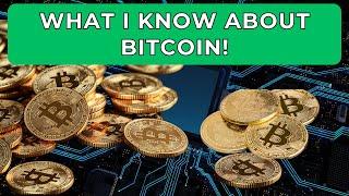 WHAT I KNOW ABOUT  BITCOIN!