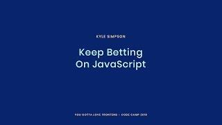 Kyle Simpson - Keep Betting On JavaScript