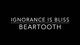 Ignorance Is Bliss - Beartooth - Disgusting