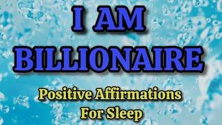 I AM Billionaire | Positive affirmations for sleep | Night bedtime affirmations