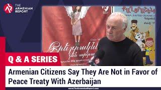 Q & A SERIES|Episode 10: Armenian Citizens Say They Are Not in Favor of Peace Treaty With Azerbaijan