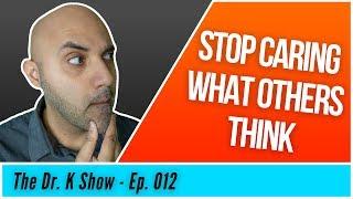 How to Stop Caring What People Think of You