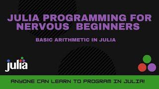 Basic Arithmetic in Julia | Julia Programming For Nervous Beginners (Week 2 Lesson 1)