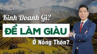 Kinh Doanh Gì Để Làm Giàu Ở Nông Thôn Trong Năm 2021? | Chuyên Gia - Tác Giả Hoàng Đình Trọng