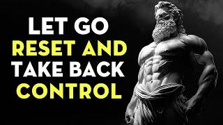 Let Go, Reset, And Take Back Control | Stoicism