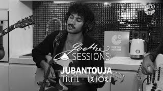 JUBANTOUJA - Titrit - ⵜⵉⵜⵔⵉⵜ Live at @GOETHE-SESSIONS
