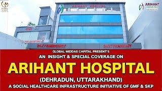 An Insight & Special Coverage on Arihant Hospital, Dehradun, Uttarakhand