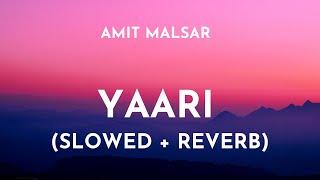 Yaari (Slowed + Reverb) - Amit Malsar | Nikk | Yaari Song Slowed and Reverb