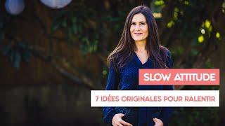 SLOW ATTITUDE : 7 idées originales pour RALENTIR