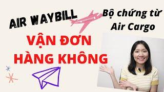 BỘ CHỨNG TỪ VẬN TẢI HÀNG KHÔNG (P.1) - VẬN ĐƠN HÀNG KHÔNG | AIR WAYBILL (AWB) | #GiangLogistics