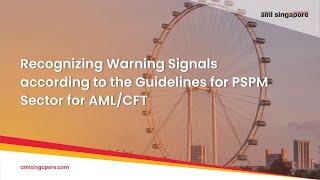 Recognizing Warning Signals according to the Guidelines for PSPM Sector for AML/CFT | AML Singapore