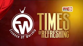 TIMES OF REFRESHING | ACTS 3 : 20 NLT | ESSENCE OF WORSHIP