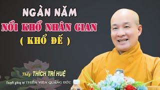 Ngàn Năm Nổi Khổ Dân Gian Làm Sao Hiểu Thấu - Cực hay. Thầy Thích Trí Huệ