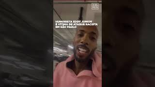 Humorista Eddy Junior é vítima de ataque racista em São Paulo #shorts