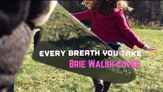 Every Breath You Take (cover)- Brie Walsh