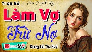 Câu chuyện hay nhất youtube: " LÀM VỢ TRỪ NỢ " - Nghe kể chuyện đêm khuya ngủ ngon 2024