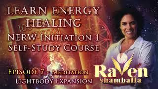 Learn Energy Healing - Episode 7 100 Chakra System Raven Shamballa  - Lightbody Expansion Meditation