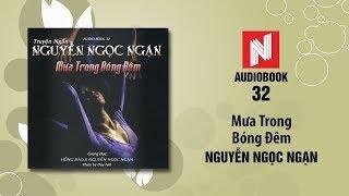 Nguyễn Ngọc Ngạn | Mưa Trong Bóng Đêm (Audiobook 32)