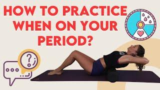 How to practice yoga on your period (Part 1)