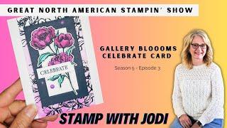 Gallery Blooms - Great North American Stampin' Show - Season 5 Ep3